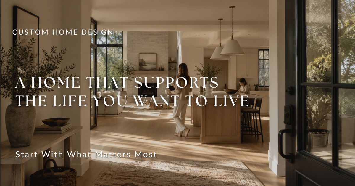 Featured graphic titled Design a Home That Supports the Life You Want to Live for the custom home design process by Lavish Interiors and More.